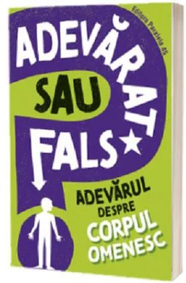 Adevarat sau fals. Adevarul despre corpul omenesc - Sonya Newland