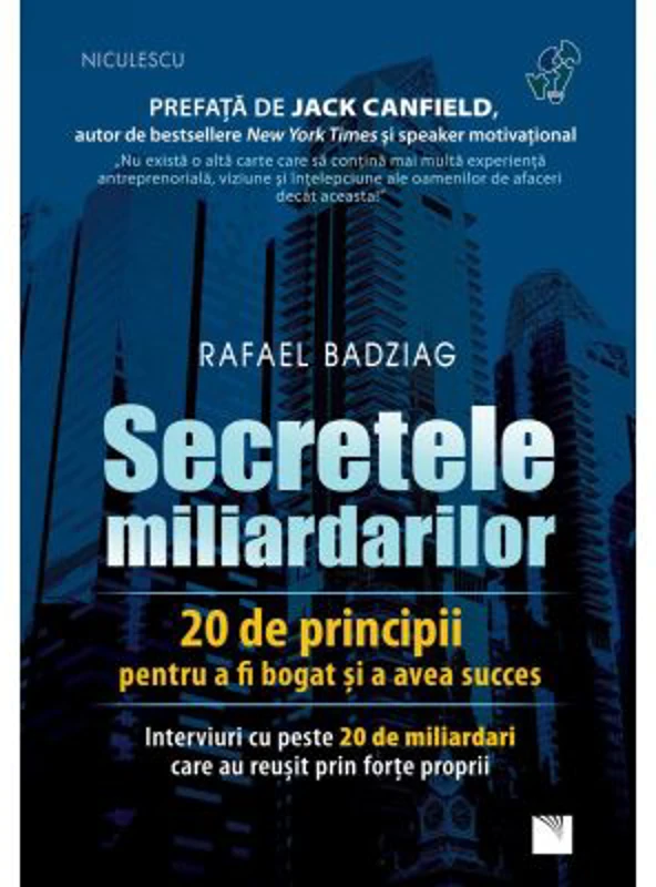 Secretele miliardarilor. 20 de principii pentru a fi bogat si a avea succes. Interviuri cu peste 20 de miliardari care au reusit prin forte proprii -