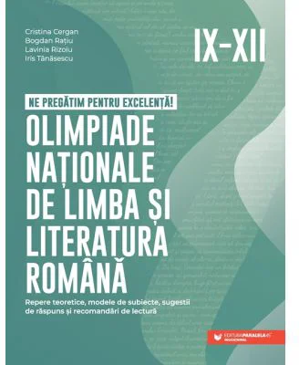 Ne pregatim pentru excelenta! Olimpiade nationale de limba si literatura romana. Clasele 9-12 - Cristina Cergan