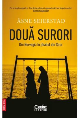 Doua surori. Din Norvegia in jihadul din Siria - Asne Seierstad