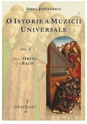 O istorie a muzicii universale, volumul 1. De la Orfeu la Bach - Ioana Stefanescu