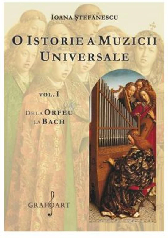O istorie a muzicii universale, volumul 1. De la Orfeu la Bach - Ioana Stefanescu