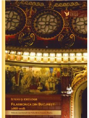 Istorii si Ideologii. Filarmonica din Bucuresti 1868-2018 - Valentina Sandu-Dediu