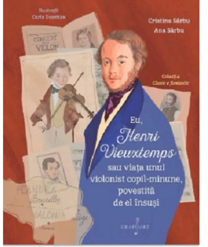Eu, Henri Vieuxtemps sau viata unui copil-minune, povestita de el insusi - Ana Sarbu