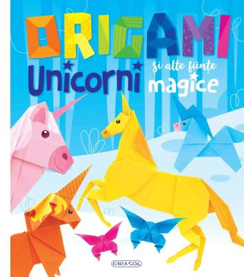 Origami. Unicorni si alte fiinte magice