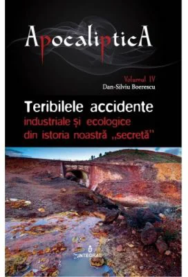 Teribilele accidente industriale si ecologice din istoria noastra „secreta” - Dan-Silviu Boerescu