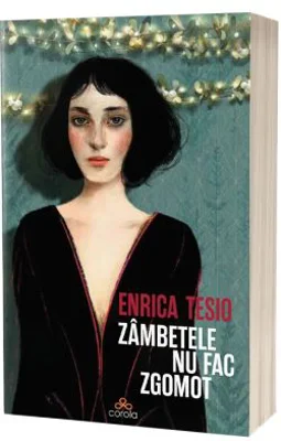 Zambetele nu fac zgomot - Enrica Tesio