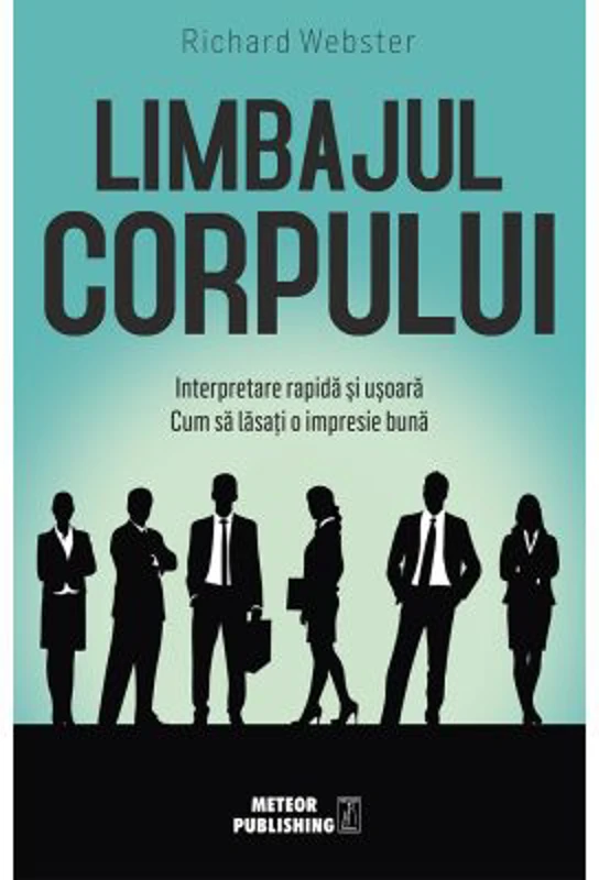 Limbajul corpului. Interpretare rapida si usoara. Cum sa lasati o impresie buna - Richard Webster