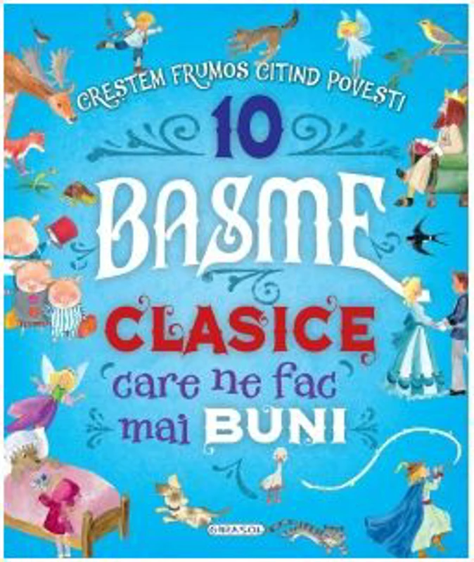 10 Basme clasice care ne fac mai buni. Crestem frumos citind povesti