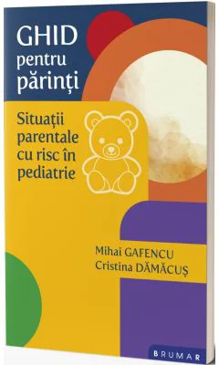 Ghid pentru parinti. Situatii parentale cu risc in copilarie - Mihai Gafencu, Cristina Damacus