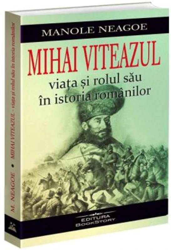 Mihai Viteazul. Viata si rolul sau in istoria romanilor - Manole Neagoe