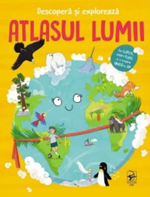 Descopera si exploreaza. Atlasul lumii