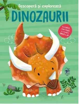 Descopera si exploreaza. Dinozaurii