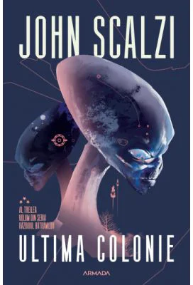 Ultima colonie. Seria Razboiul batranilor, partea a 3-a - John Scalzi