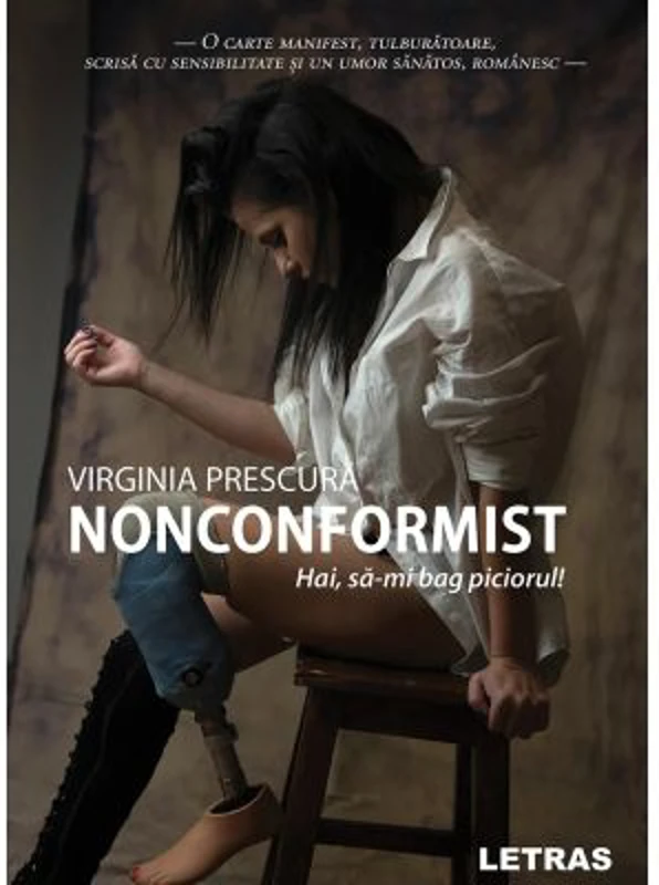 Nonconformist. Hai, sa-mi bag piciorul! - Virginia Prescura