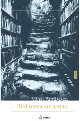 Biblioteca aurarului – Mihai Patrasescu
