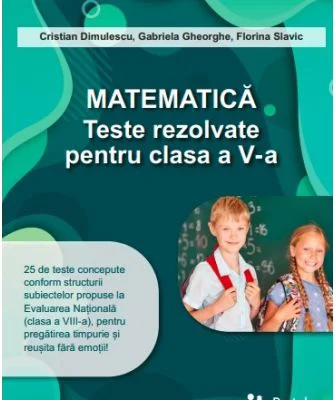 Matematica. Teste rezolvate pentru clasa a 5-a - Gabriela Gheorghe
