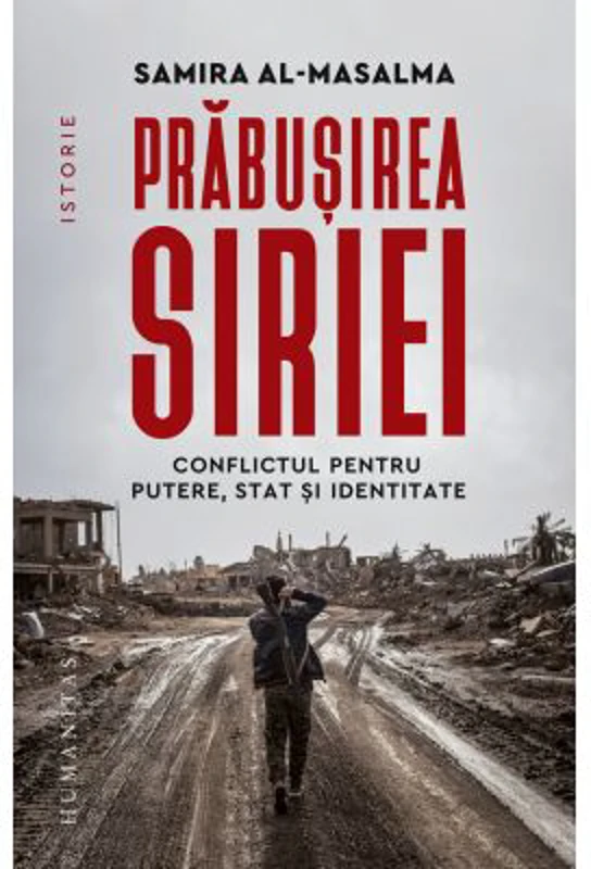 Prabusirea Siriei. Conflictul pentru putere, stat si identitate - Samira al-Masalma