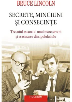Secrete, minciuni si consecinte. Trecutul ascuns al unui mare savant si asasinarea discipolului sau - Bruce Lincoln