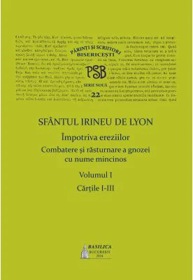 PSB Volumul 22. Sfantul Irineu de Lyon Impotriva ereziilor, Volumul 1