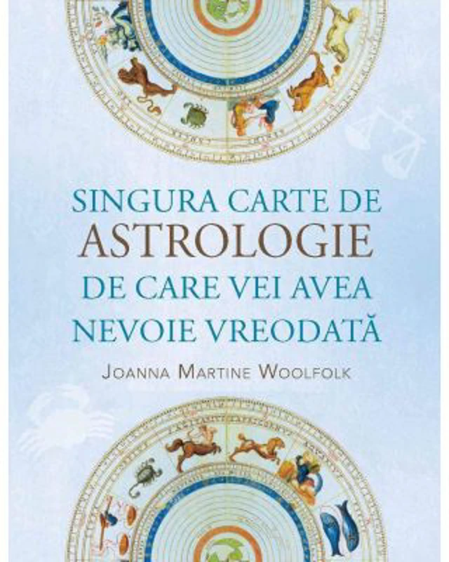 Singura carte de astrologie de care vei avea nevoie vreodata - Joanna Martine Woolfolk