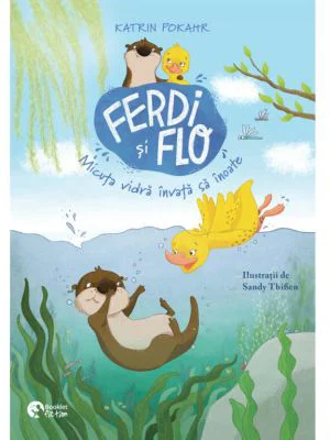 Ferdi si Flo. Micuta vidra invata sa inoate - Katrin Pokahr