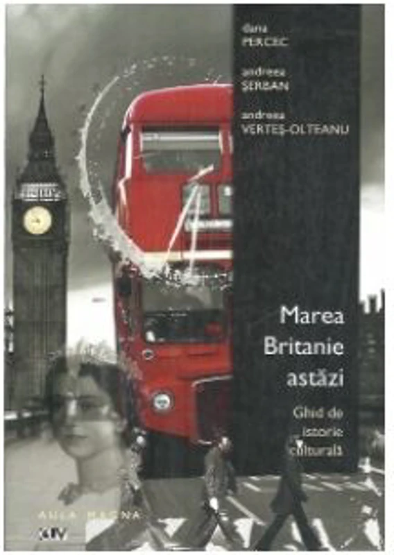 Marea Britanie astazi. Ghid de istorie culturala - Dana Percec, Andreea Serban