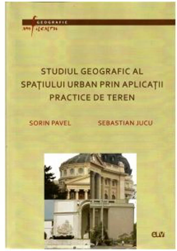 Studiul geografic al spatiului urban prin aplicatii practice de teren - Sorin Pavel, Sebastian Jucu