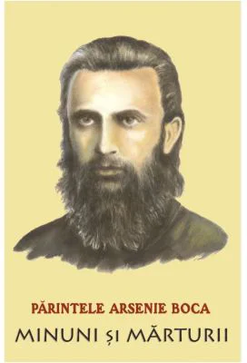 Parintele Arsenie Boca. Minuni si marturii - Romeo Petrasciuc