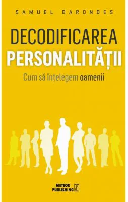 Decodificarea personalitatii. Cum sa intelegem oamenii - Samuel Barondes