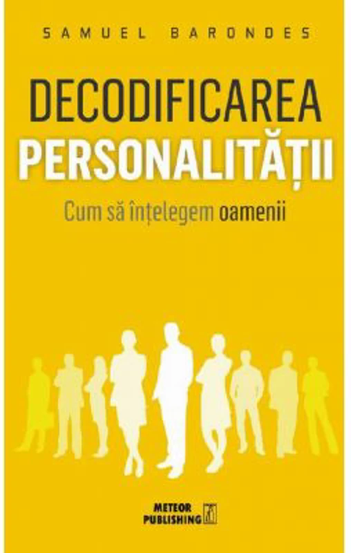 Decodificarea personalitatii. Cum sa intelegem oamenii - Samuel Barondes