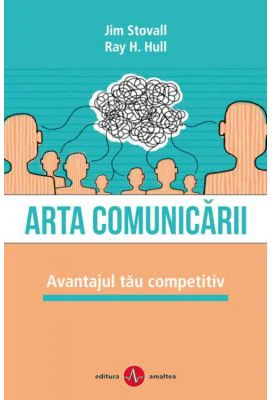 Arta comunicarii. Avantajul tau competitiv - Jim Stovall, Ray H. Hull