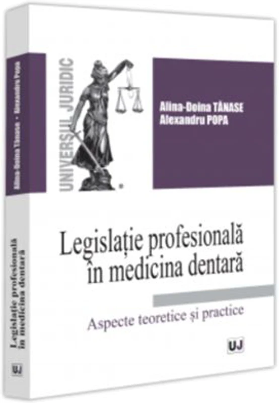 Legislatie profesionala in medicina dentara. Aspecte teoretice si practice - Alina Doina Tanase, Alexandru Popa