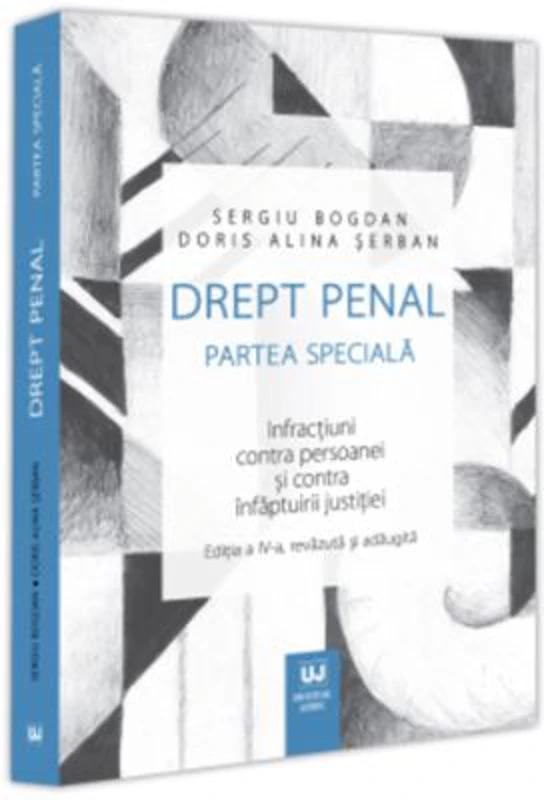 Drept penal. Partea speciala. Infractiuni contra persoanei si contra infaptuirii justitiei. Editia a 4-a - Sergiu Bogdan, Doris Alina Serban