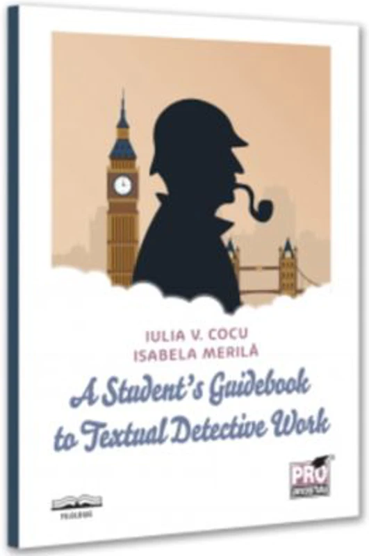A Student’s Guidebook to Textual Detective Work - Iulia Cocu, Isabela Merila