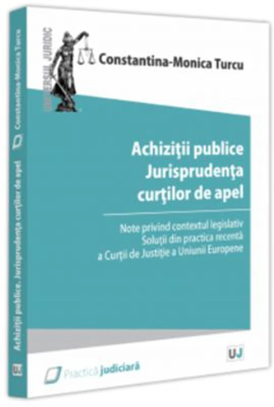 Achizitii publice. Jurisprudenta curtilor de apel. Note privind contextul legislativ. Solutii din practica recenta a Curtii de Justitie a Uniunii Euro