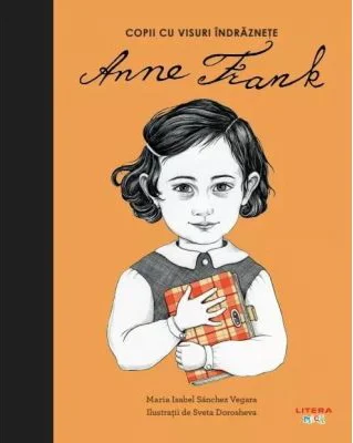 Anne Frank. Volumul 2. Copii cu visuri indraznete - Maria Isabel Sanchez Vegara