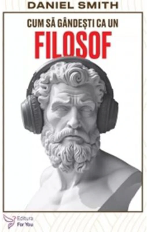 Cum sa gandesti ca un filosof - Daniel Smith
