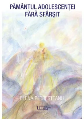 Pamantul adolescentei fara sfarsit - Elena Petresteanu