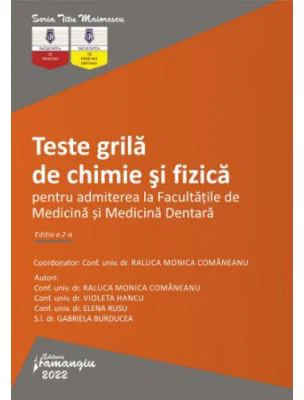 Teste grila pentru chimie si fizica. Editia 2 - Raluca Monica Comaneanu, Violeta Hancu, Elena Rusu, Gabriela Burducea