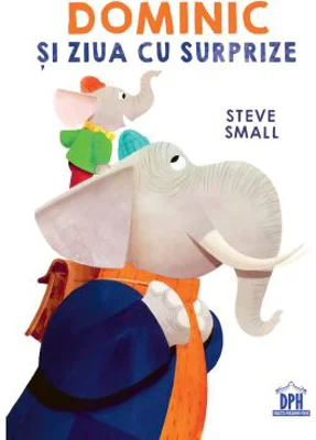 Dominic si ziua cu surprize - Steve Small