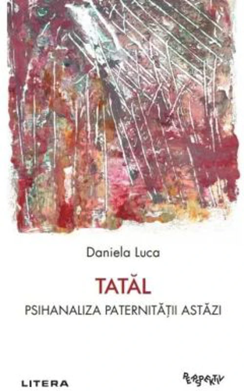 Tatal. Psihanaliza paternitatii astazi