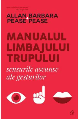 Manualul limbajului trupului. Sensurile ascunse ale gesturilor - Allan Pease, Barbara Pease