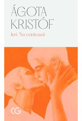 Ieri. Nu conteaza - Agota Kristof