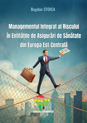 Managementul integrat al riscului in entitatile de asigurari de sanatate din Europa Est-Centrala - Bogdan Stoica