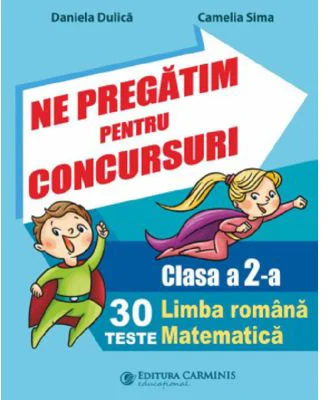 Ne pregatim pentru concursuri Clasa 2. 30 de teste Limba romana, Matematica - Daniela Dulica