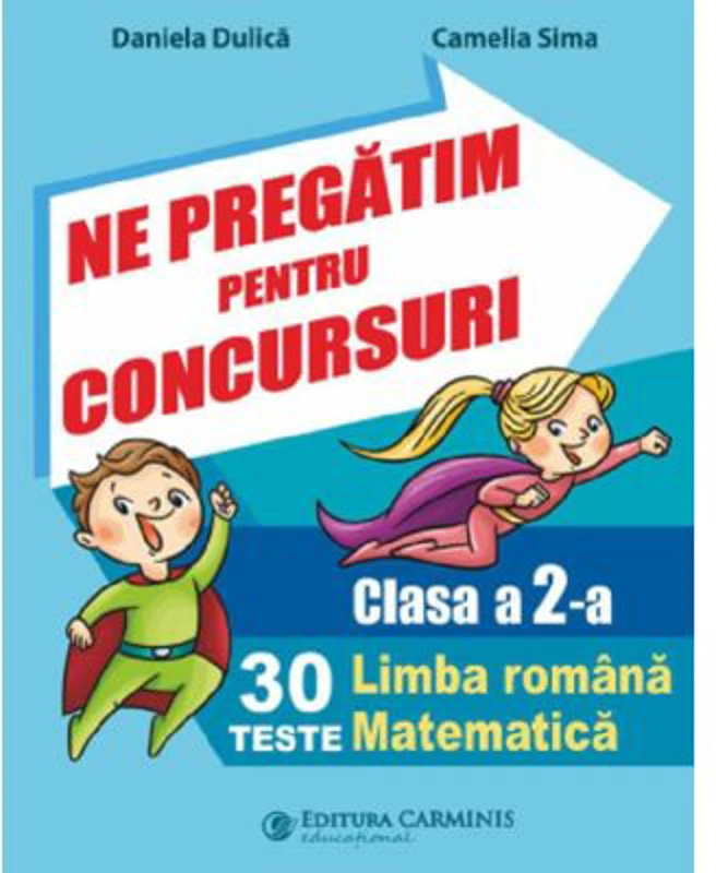 Ne pregatim pentru concursuri Clasa 2. 30 de teste Limba romana, Matematica - Daniela Dulica