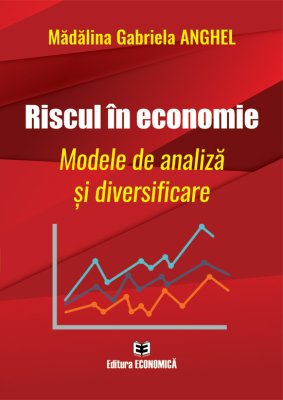 Riscul in economie. Modele de analiza si diversificare - Madalina Gabriela Anghel