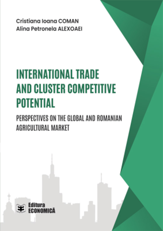 International trade and cluster competitive potential. Perspectives on the global and Romanian agricultural market - Cristiana Ioana Coman