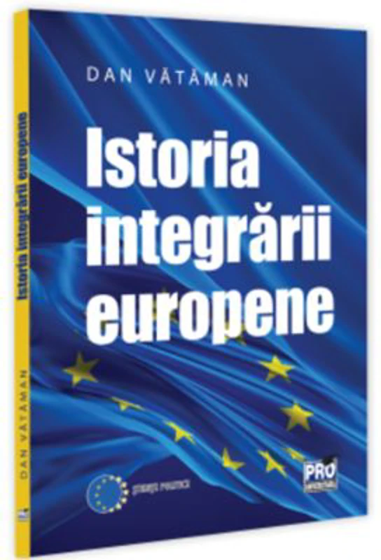 Istoria integrarii europene. Curs universitar - Dan Vataman